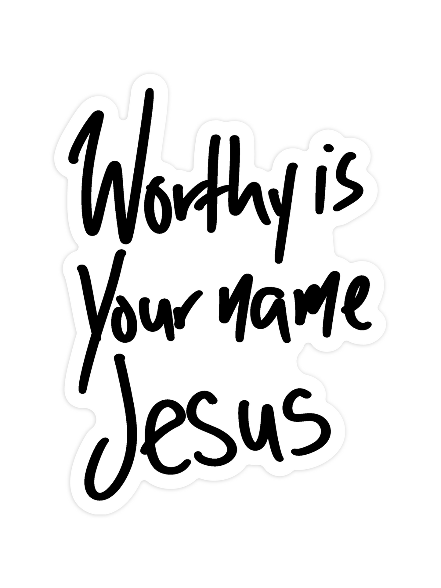 Worthy Is Your Name Jesus Waterproof Vinyl Sticker